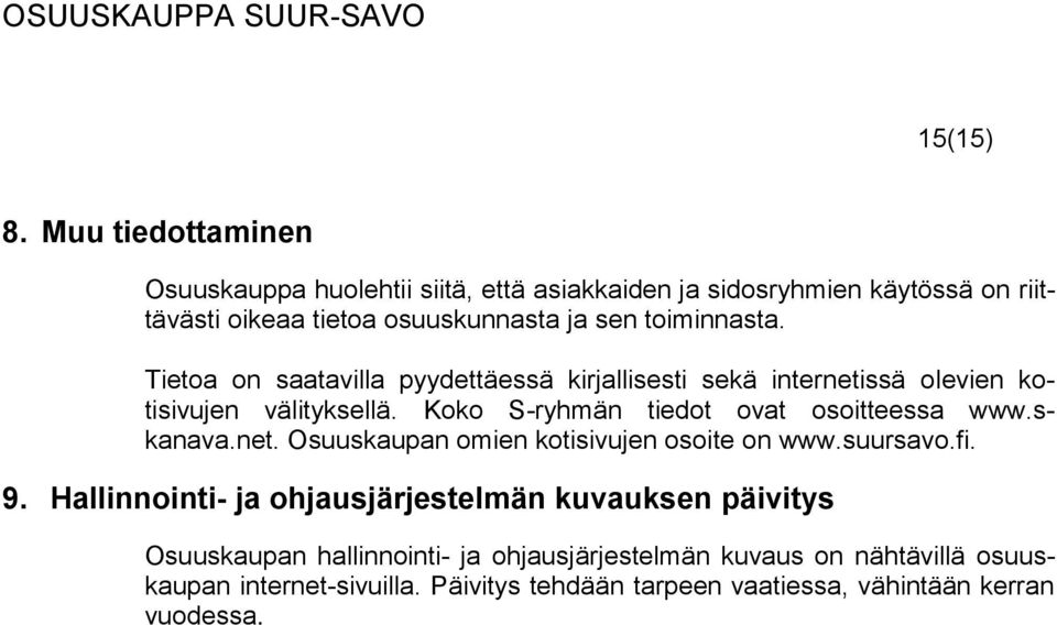 toiminnasta. Tietoa on saatavilla pyydettäessä kirjallisesti sekä internetissä olevien kotisivujen välityksellä.