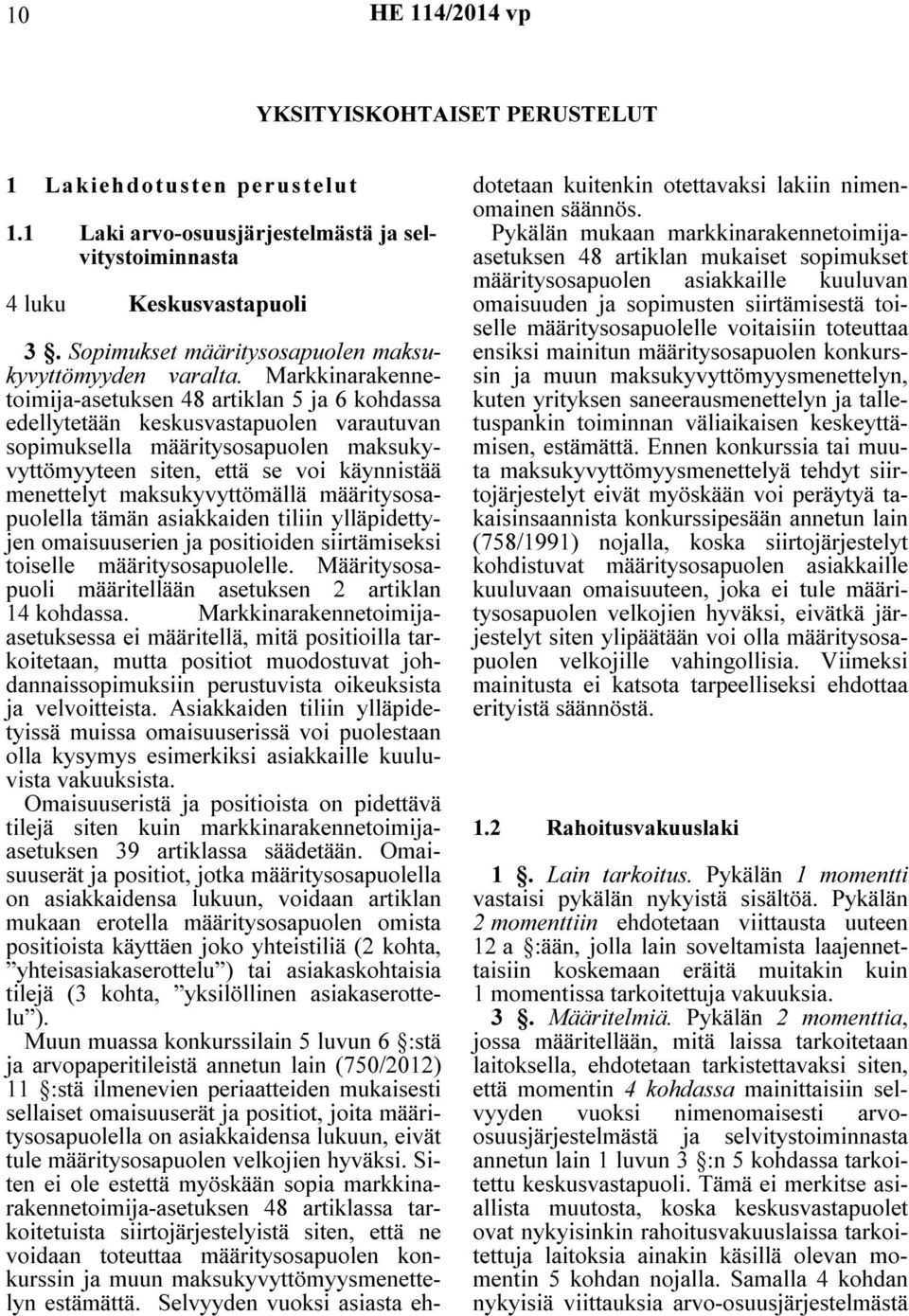 maksukyvyttömällä määritysosapuolella tämän asiakkaiden tiliin ylläpidettyjen omaisuuserien ja positioiden siirtämiseksi toiselle määritysosapuolelle.