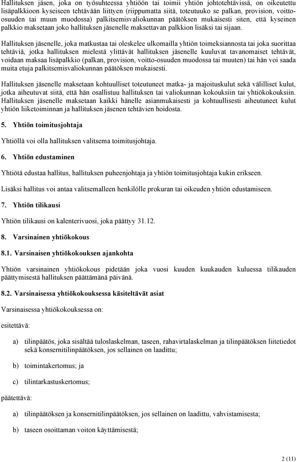 Hallituksen jäsenelle, joka matkustaa tai oleskelee ulkomailla yhtiön toimeksiannosta tai joka suorittaa tehtäviä, jotka hallituksen mielestä ylittävät hallituksen jäsenelle kuuluvat tavanomaiset