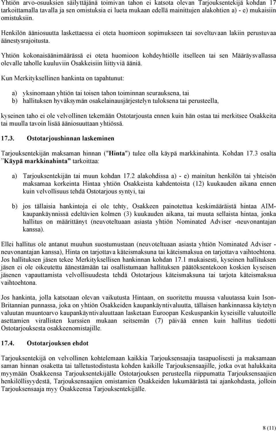 Yhtiön kokonaisäänimäärässä ei oteta huomioon kohdeyhtiölle itselleen tai sen Määräysvallassa olevalle taholle kuuluviin Osakkeisiin liittyviä ääniä.