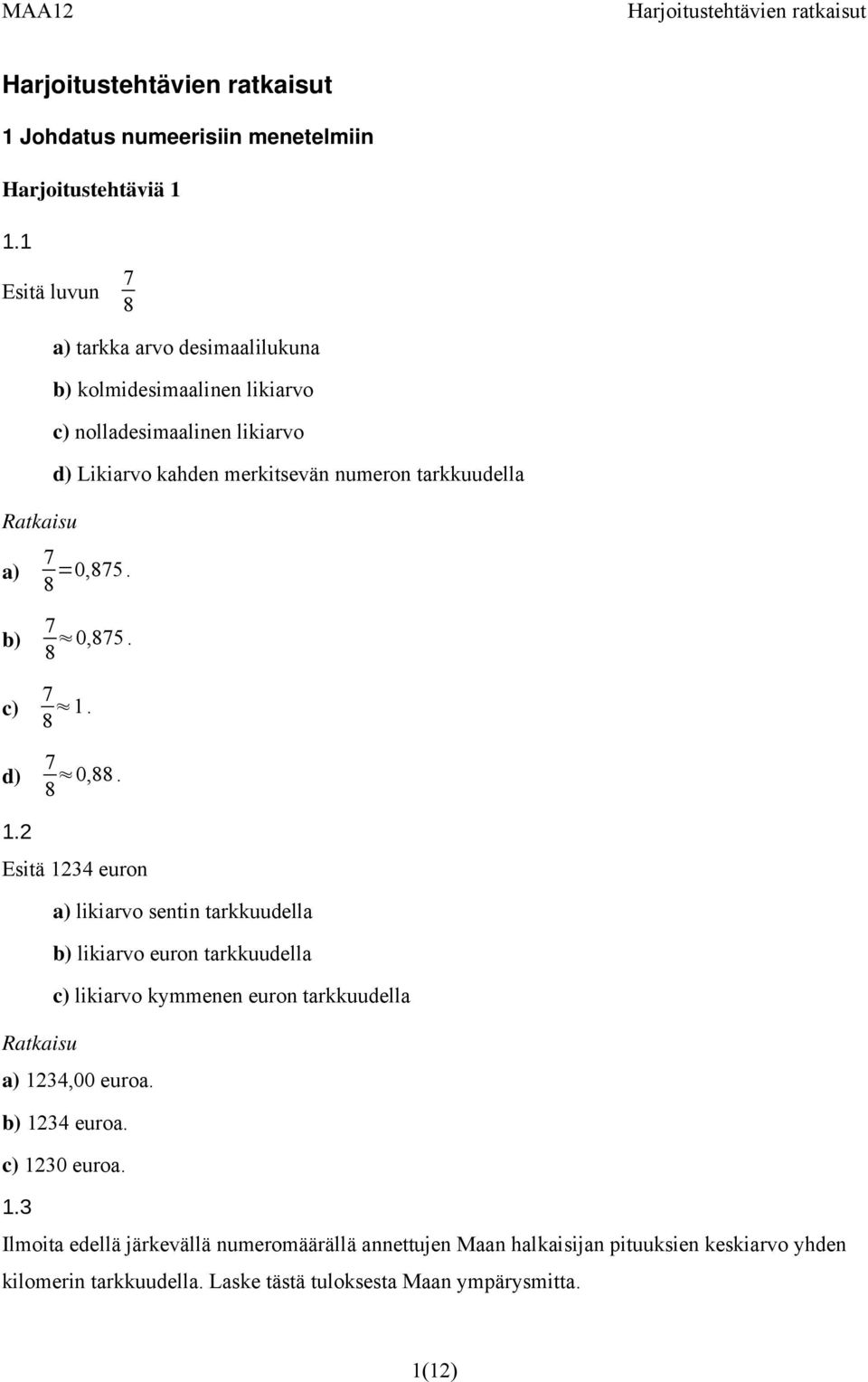 tarkkuudella 7 a) 8 =0,875. b) c) d) 7 8 0,875. 7 8. 7 8 0,88.