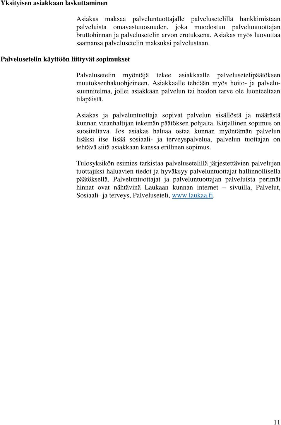 Palvelusetelin myöntäjä tekee asiakkaalle palvelusetelipäätöksen muutoksenhakuohjeineen.