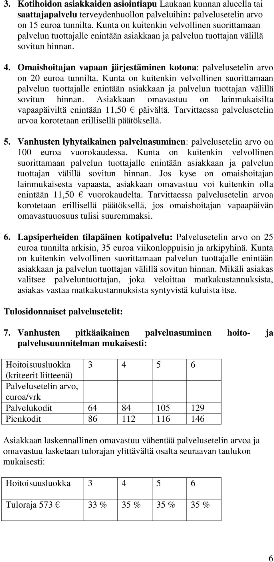 Omaishoitajan vapaan järjestäminen kotona: palvelusetelin arvo on 20 tunnilta.