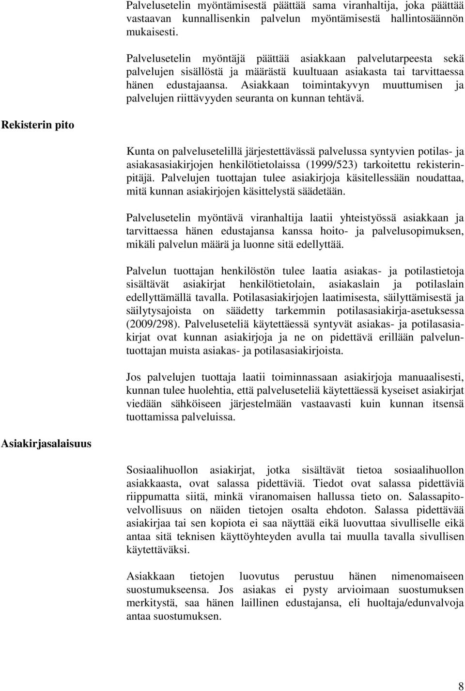 Asiakkaan toimintakyvyn muuttumisen ja palvelujen riittävyyden seuranta on kunnan tehtävä.