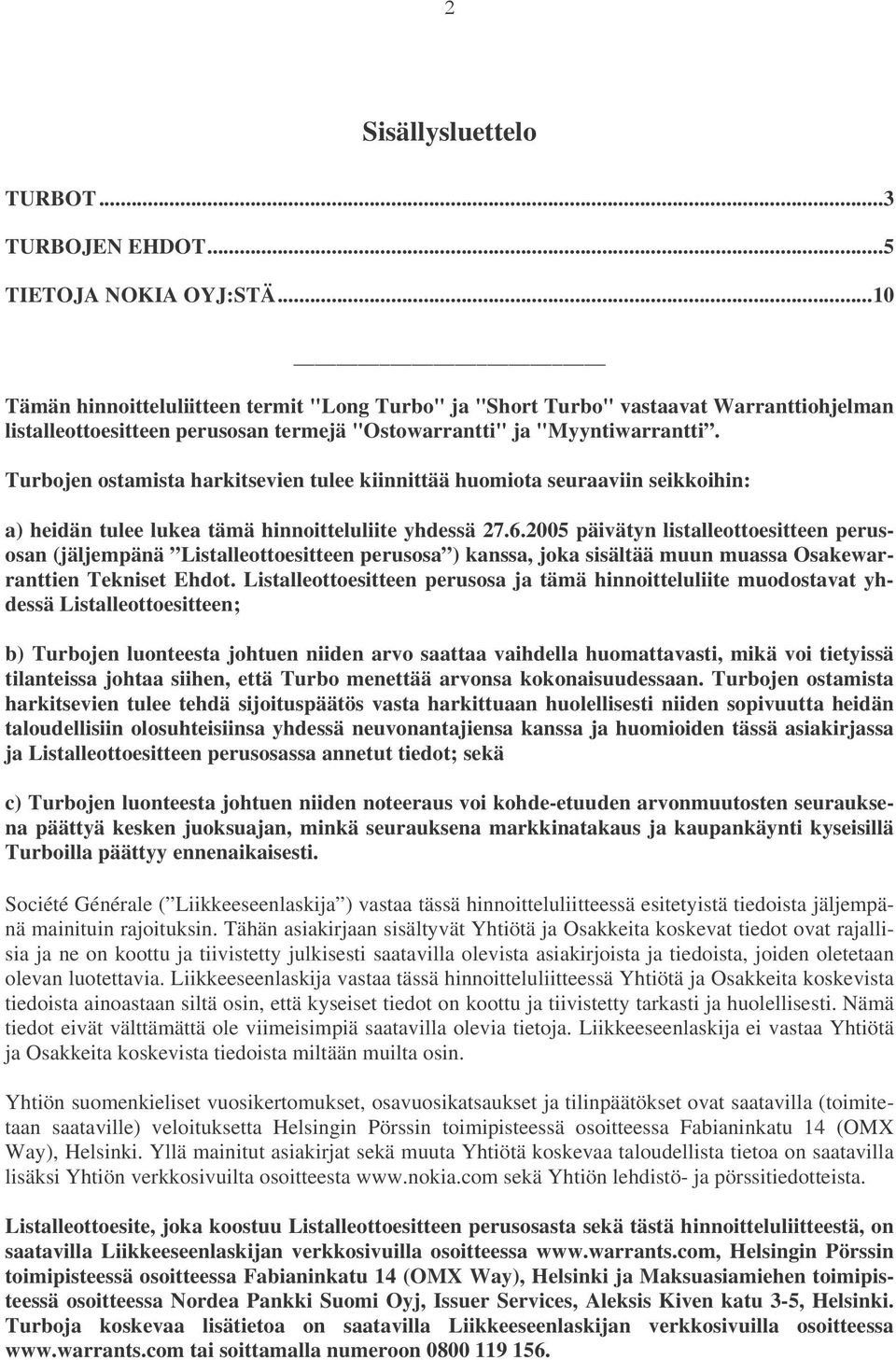 Turbojen ostamista harkitsevien tulee kiinnittää huomiota seuraaviin seikkoihin: a) heidän tulee lukea tämä hinnoitteluliite yhdessä 27.6.