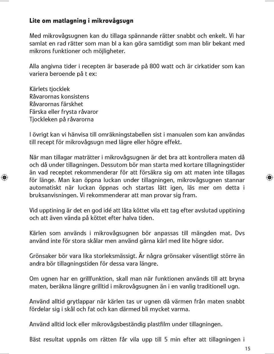 Alla angivna tider i recepten 0 1r baserade p 0 2 800 watt och 0 1r cirkatider som kan variera beroende p 0 2 t ex: K 0 1rlets tjocklek R 0 2varornas konsistens R 0 2varornas f 0 1rskhet F 0 1rska