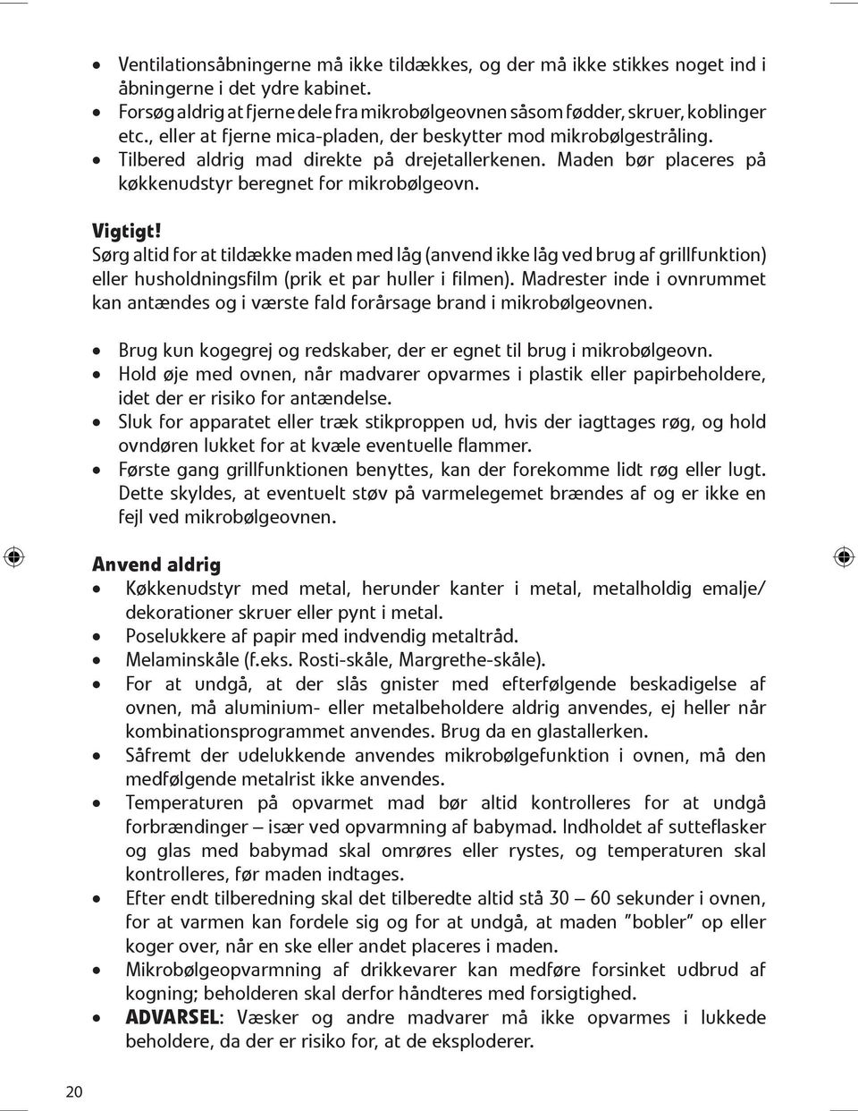 6Ļ1 Tilbered aldrig mad direkte p 0 2 drejetallerkenen. Maden b 0 3r placeres p 0 2 k 0 3kkenudstyr beregnet for mikrob 0 3lgeovn. Vigtigt!