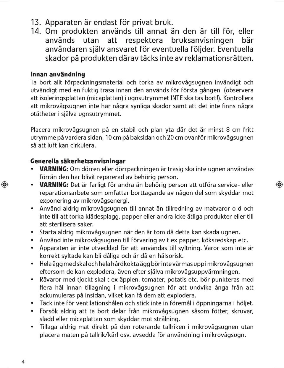 Eventuella skador p 0 2 produkten d 0 1rav t 0 1cks inte av reklamationsr 0 1tten.