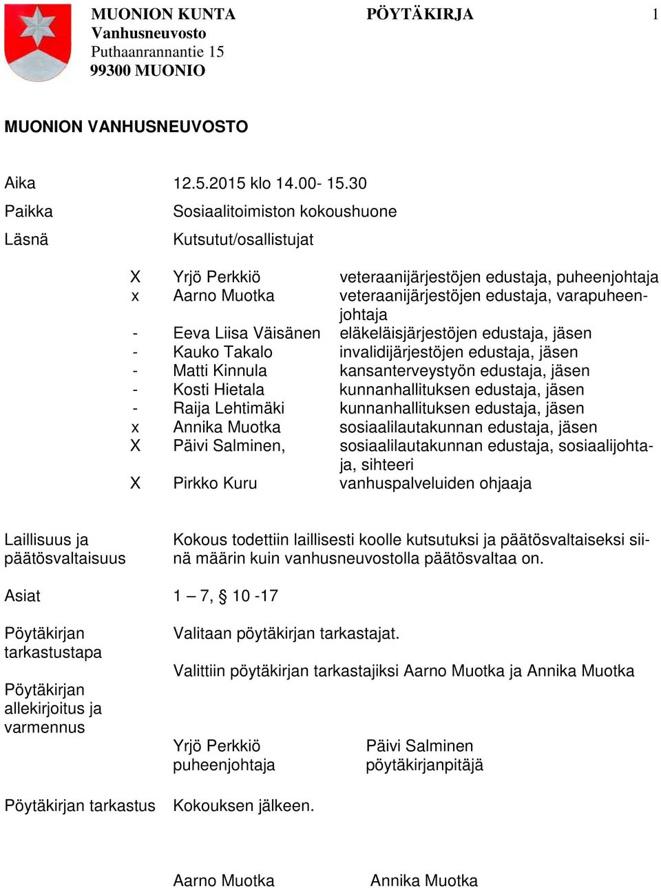 Liisa Väisänen eläkeläisjärjestöjen edustaja, jäsen Kauko Takalo invalidijärjestöjen edustaja, jäsen Matti Kinnula kansanterveystyön edustaja, jäsen Kosti Hietala kunnanhallituksen edustaja, jäsen