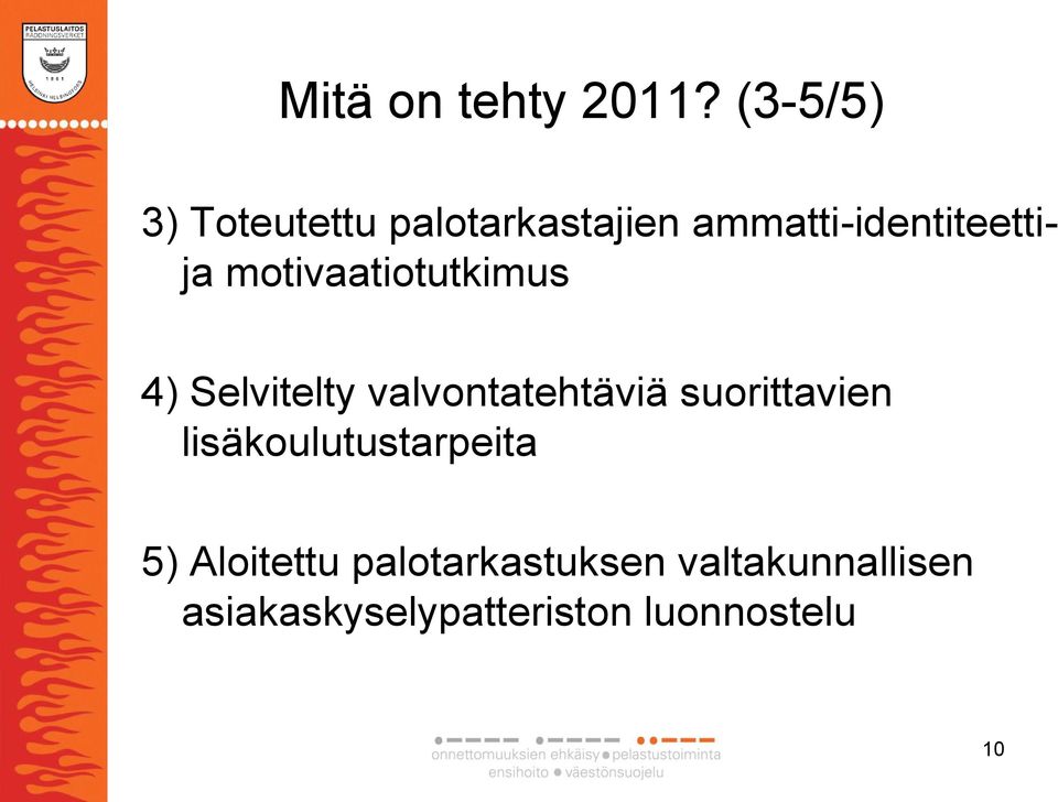 motivaatiotutkimus 4) Selvitelty valvontatehtäviä suorittavien