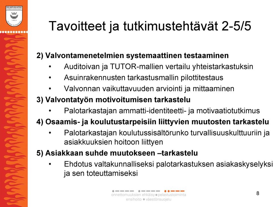 ammatti-identiteetti- ja motivaatiotutkimus 4) Osaamis- ja koulutustarpeisiin liittyvien muutosten tarkastelu Palotarkastajan koulutussisältörunko