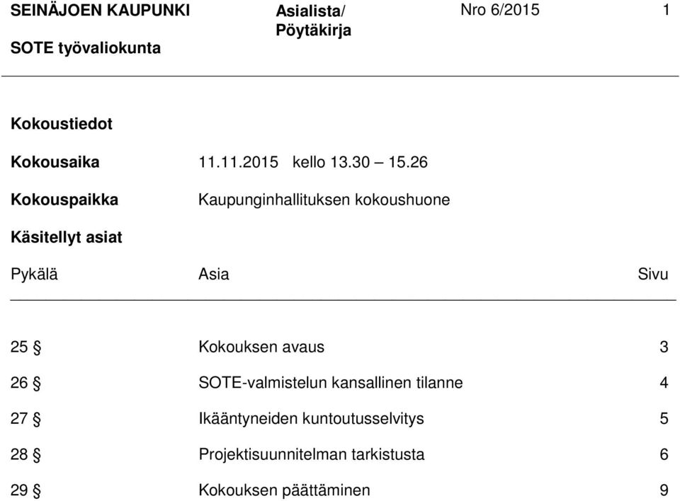 26 Kokouspaikka Kaupunginhallituksen kokoushuone Käsitellyt asiat Pykälä Asia Sivu 25