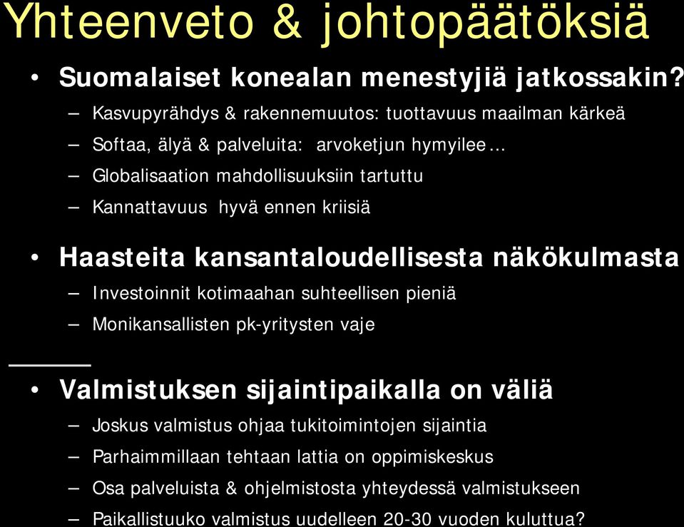 .. Globalisaation mahdollisuuksiin tartuttu Kannattavuus hyvä ennen kriisiä Haasteita kansantaloudellisesta näkökulmasta Investoinnit kotimaahan