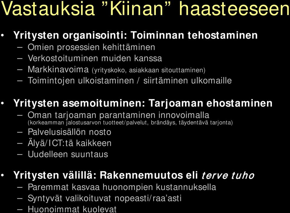 parantaminen innovoimalla (korkeamman jalostusarvon tuotteet/palvelut, brändäys, täydentävä tarjonta) Palvelusisällön nosto Älyä/ICT:tä kaikkeen