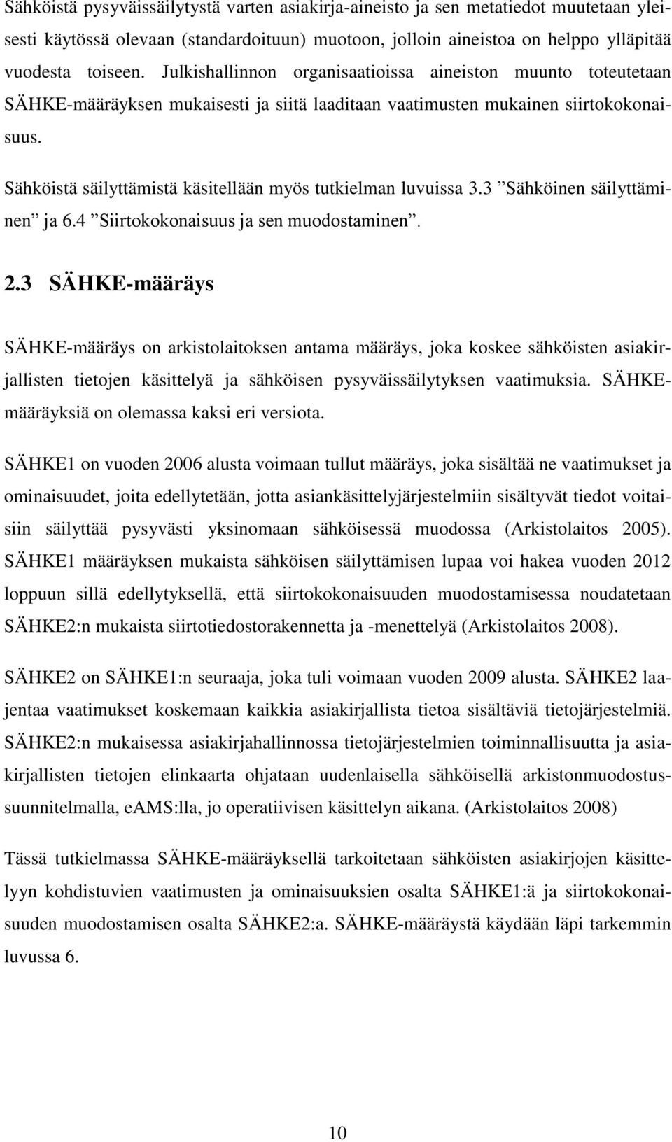 Sähköistä säilyttämistä käsitellään myös tutkielman luvuissa 3.3 Sähköinen säilyttäminen ja 6.4 Siirtokokonaisuus ja sen muodostaminen. 2.