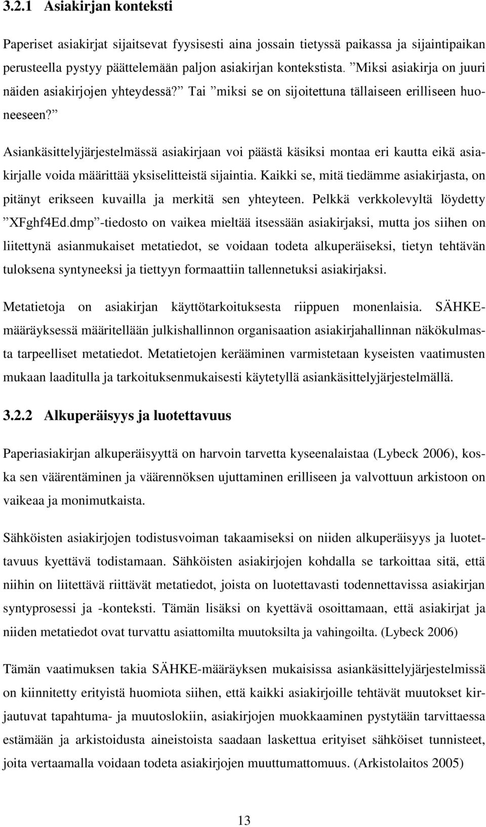 Asiankäsittelyjärjestelmässä asiakirjaan voi päästä käsiksi montaa eri kautta eikä asiakirjalle voida määrittää yksiselitteistä sijaintia.