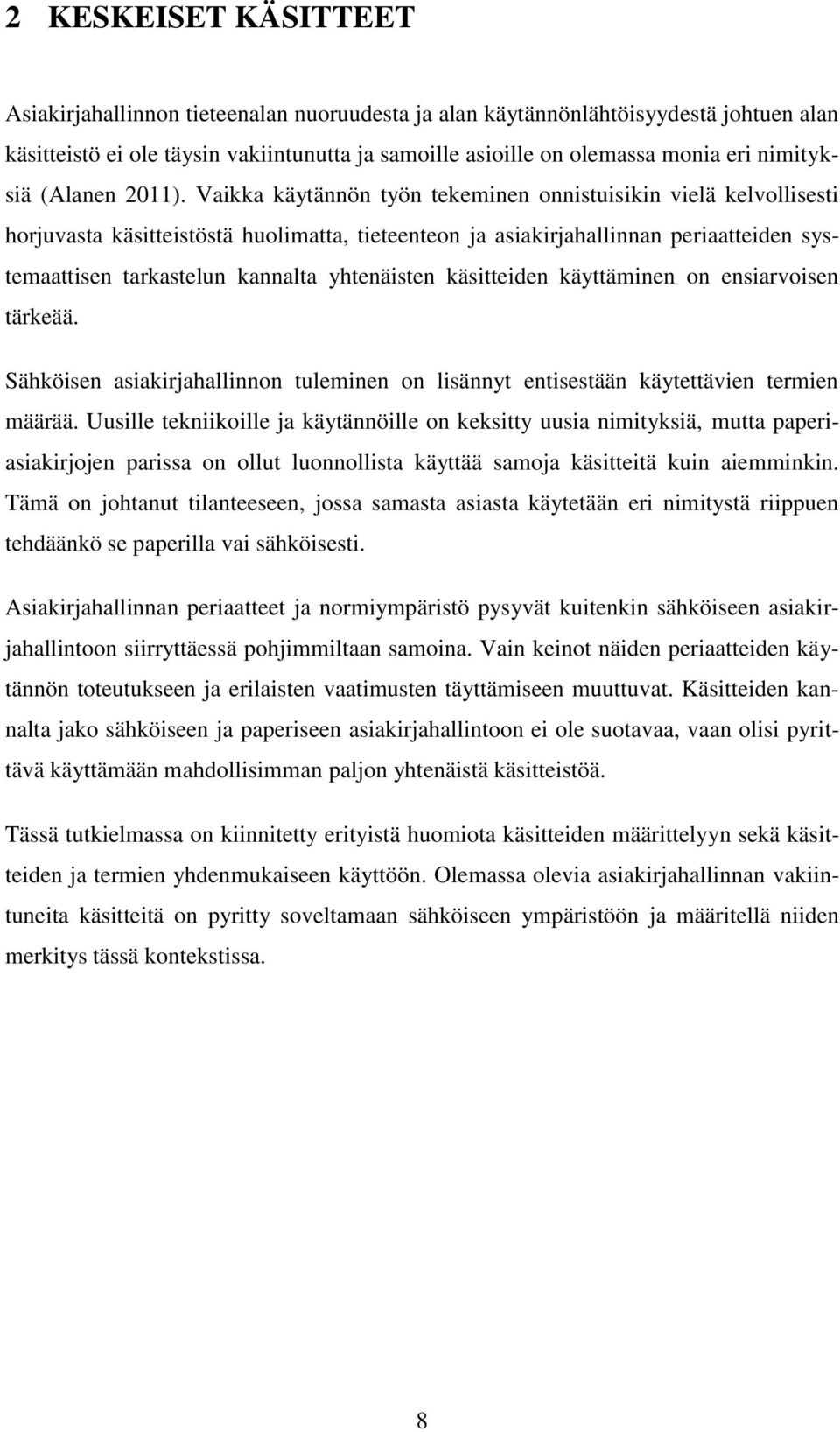 Vaikka käytännön työn tekeminen onnistuisikin vielä kelvollisesti horjuvasta käsitteistöstä huolimatta, tieteenteon ja asiakirjahallinnan periaatteiden systemaattisen tarkastelun kannalta yhtenäisten