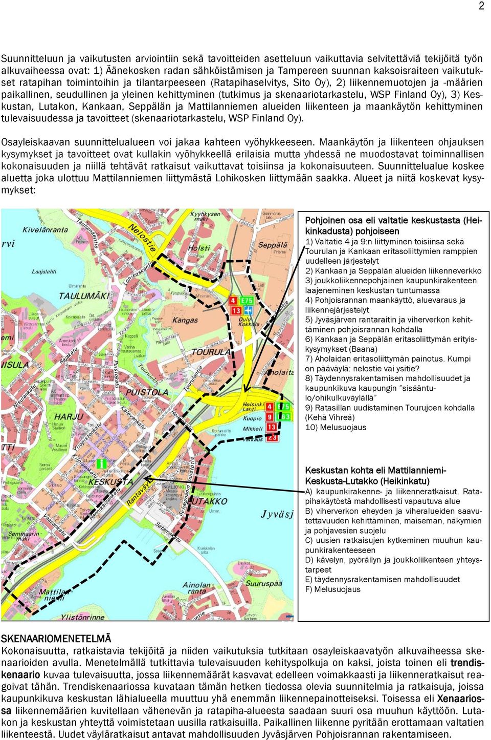 skenaariotarkastelu, WSP Finland Oy), 3) Keskustan, Lutakon, Kankaan, Seppälän ja Mattilanniemen alueiden liikenteen ja maankäytön kehittyminen tulevaisuudessa ja tavoitteet (skenaariotarkastelu, WSP