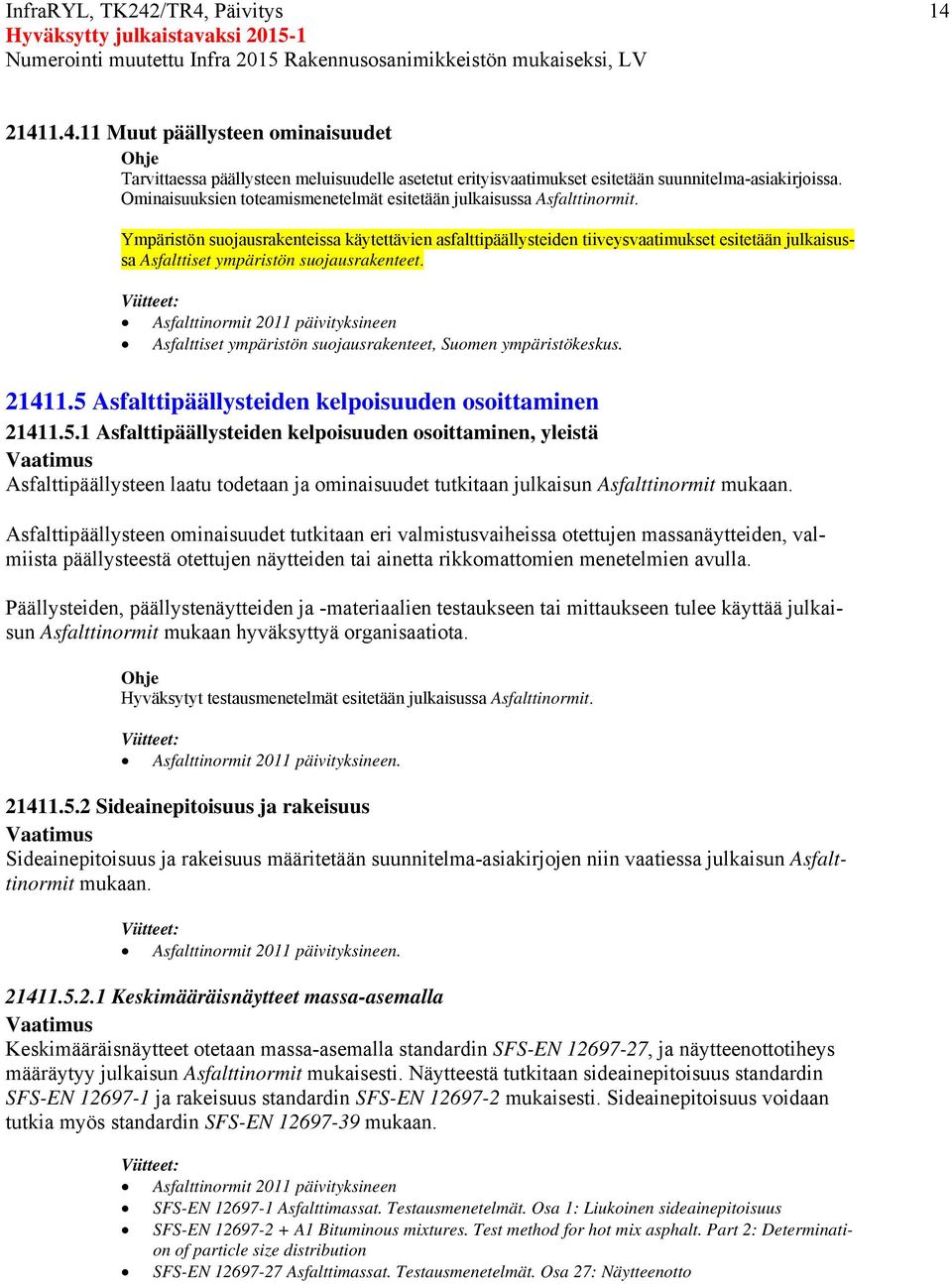 Ympäristön suojausrakenteissa käytettävien asfalttipäällysteiden tiiveysvaatimukset esitetään julkaisussa Asfalttiset ympäristön suojausrakenteet.