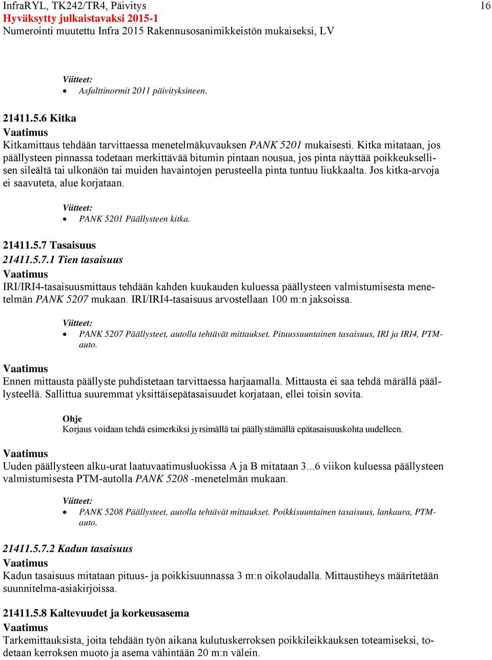 liukkaalta. Jos kitka-arvoja ei saavuteta, alue korjataan. PANK 5201 Päällysteen kitka. 21411.5.7 