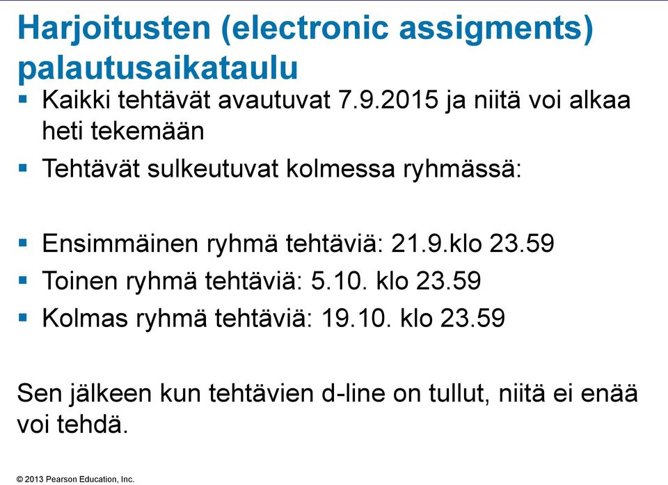 Ensimmäinen ryhmä tehtäviä: 21.9.klo 23.59 Toinen ryhmä tehtäviä: 5.10. klo 23.