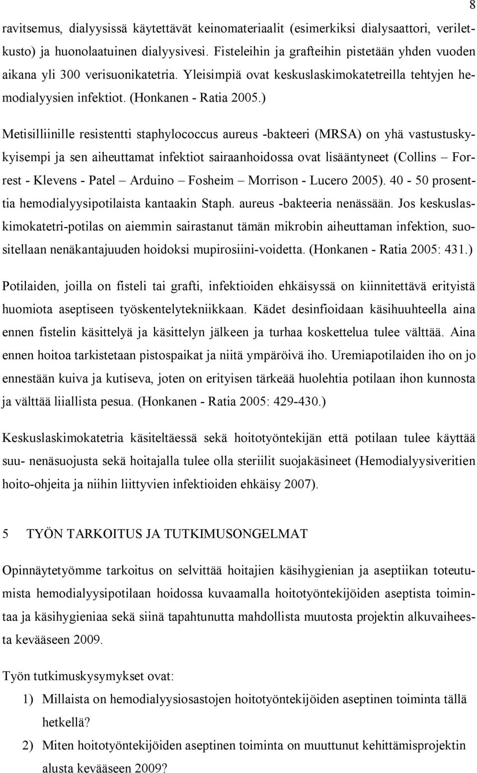 ) Metisilliinille resistentti staphylococcus aureus -bakteeri (MRSA) on yhä vastustuskykyisempi ja sen aiheuttamat infektiot sairaanhoidossa ovat lisääntyneet (Collins Forrest - Klevens - Patel