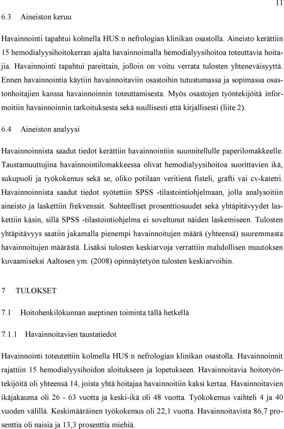 Ennen havainnointia käytiin havainnoitaviin osastoihin tutustumassa ja sopimassa osastonhoitajien kanssa havainnoinnin toteuttamisesta.