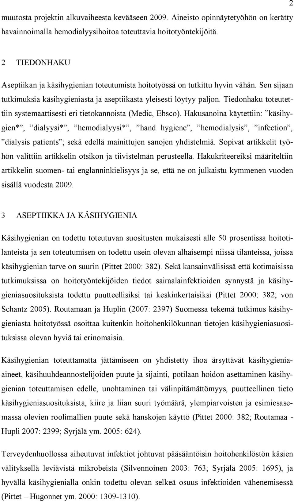 Tiedonhaku toteutettiin systemaattisesti eri tietokannoista (Medic, Ebsco).