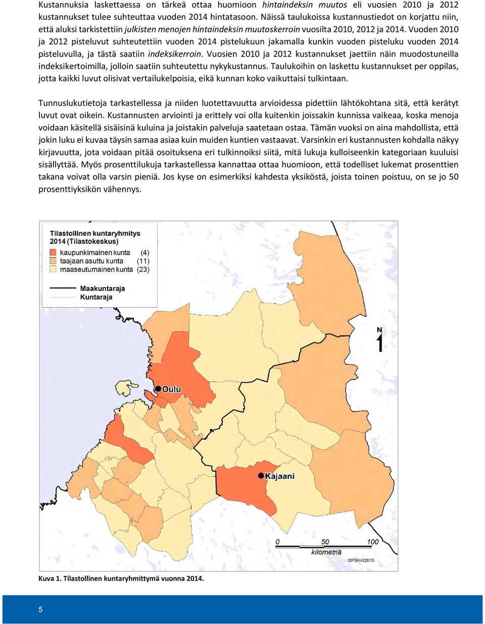 Vuoden 2010 ja 2012 pisteluvut suhteutettiin vuoden 2014 pistelukuun jakamalla kunkin vuoden pisteluku vuoden 2014 pisteluvulla, ja tästä saatiin indeksikerroin.