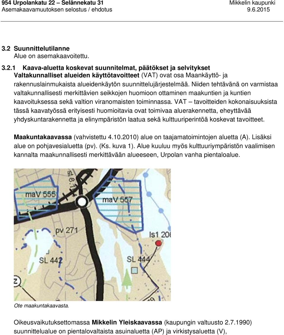 Suunnittelutilanne Alue on asemakaavoitettu. 3.2.