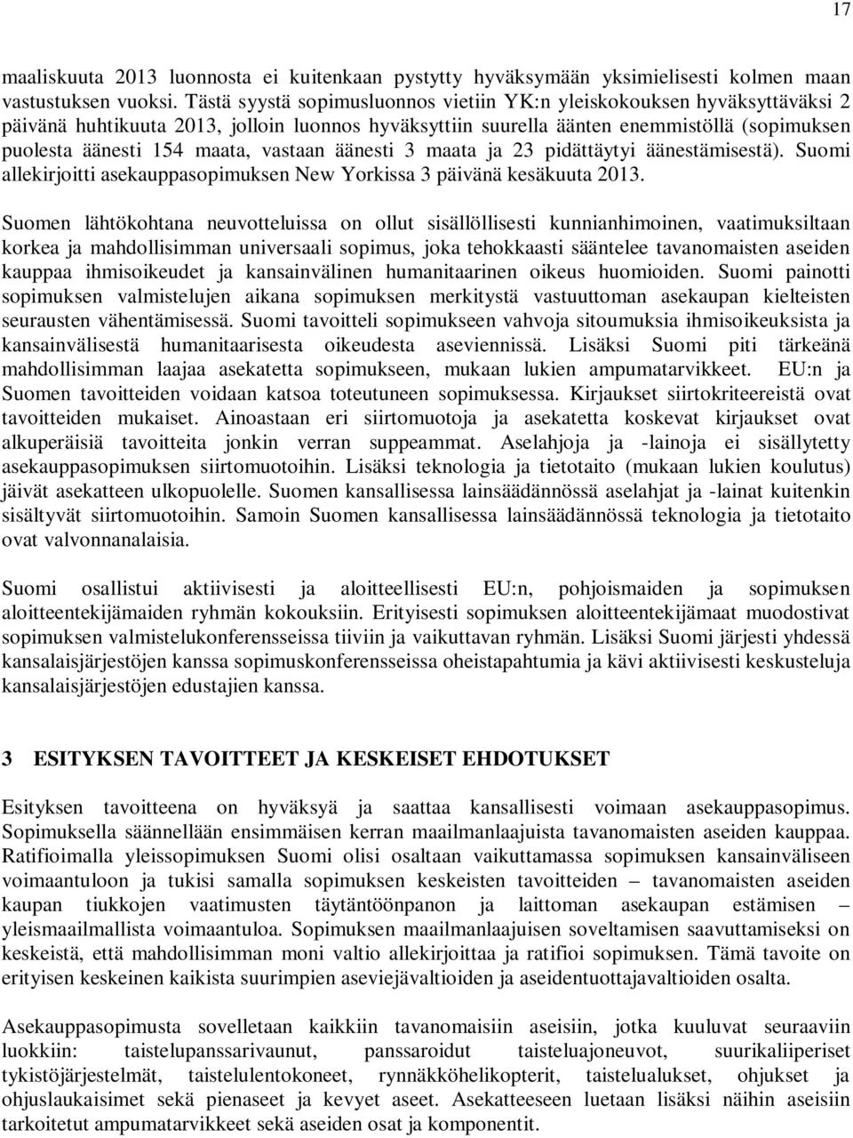 vastaan äänesti 3 maata ja 23 pidättäytyi äänestämisestä). Suomi allekirjoitti asekauppasopimuksen New Yorkissa 3 päivänä kesäkuuta 2013.