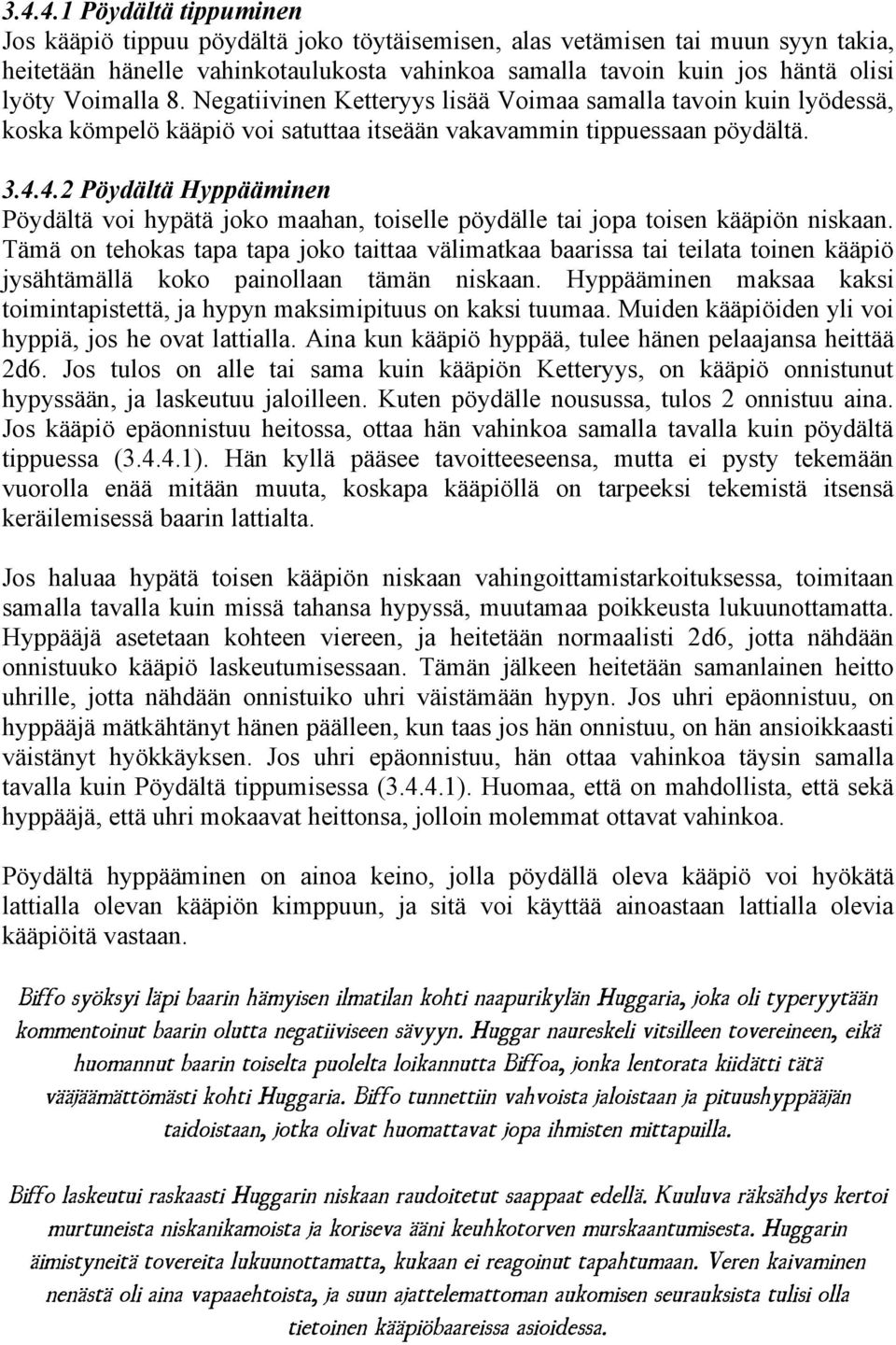 4.2 Pöydältä Hyppääminen Pöydältä voi hypätä joko maahan, toiselle pöydälle tai jopa toisen kääpiön niskaan.