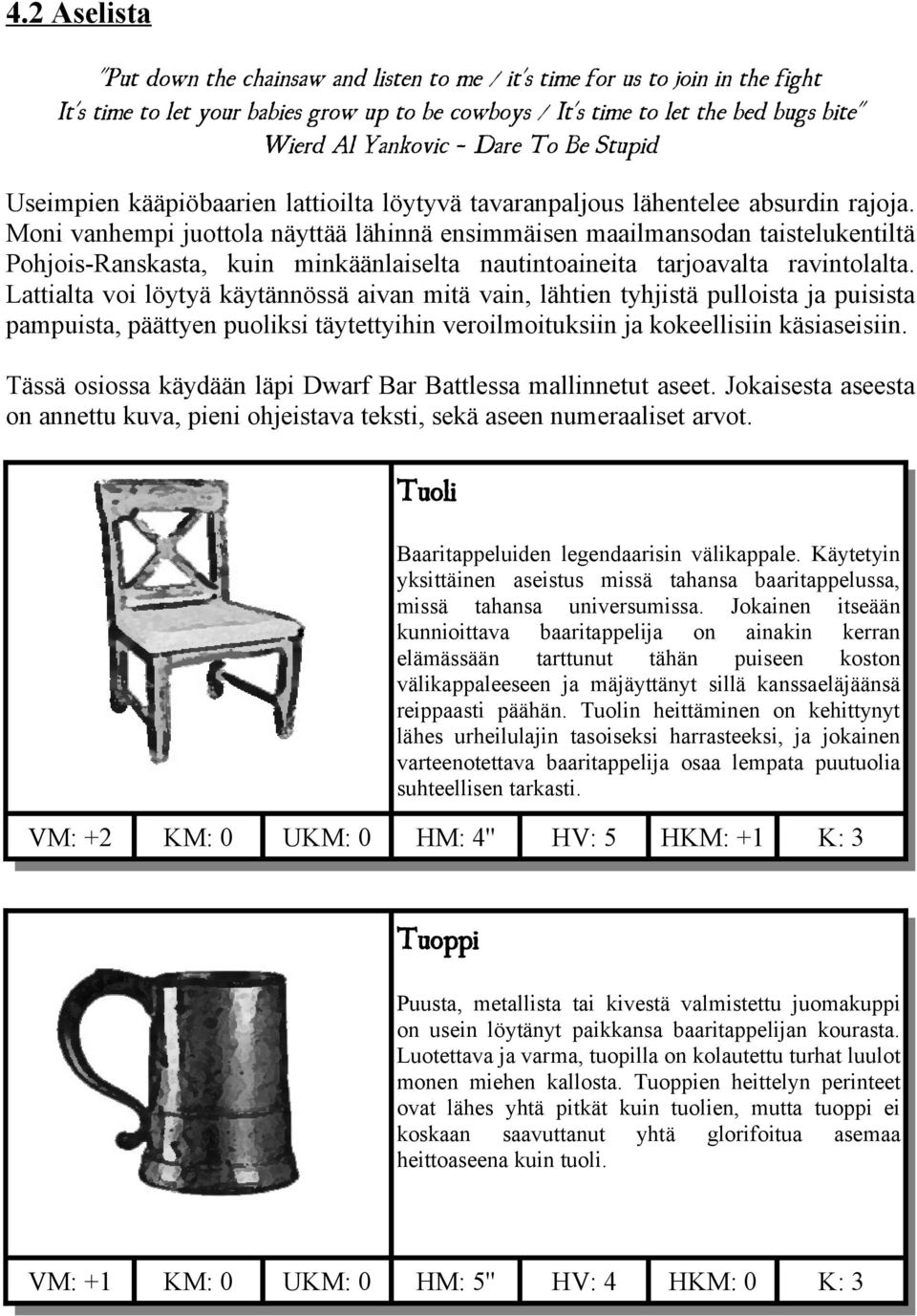 Moni vanhempi juottola näyttää lähinnä ensimmäisen maailmansodan taistelukentiltä Pohjois-Ranskasta, kuin minkäänlaiselta nautintoaineita tarjoavalta ravintolalta.