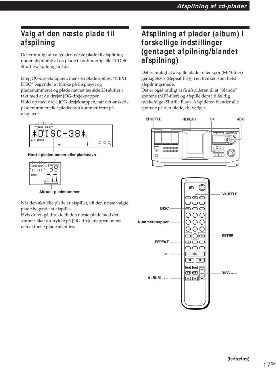 NEXT DISC begynder at blinke på displayet og pladenummeret og plade navnet (se side 23) skifter i takt med at du drejer JOG-drejeknappen.