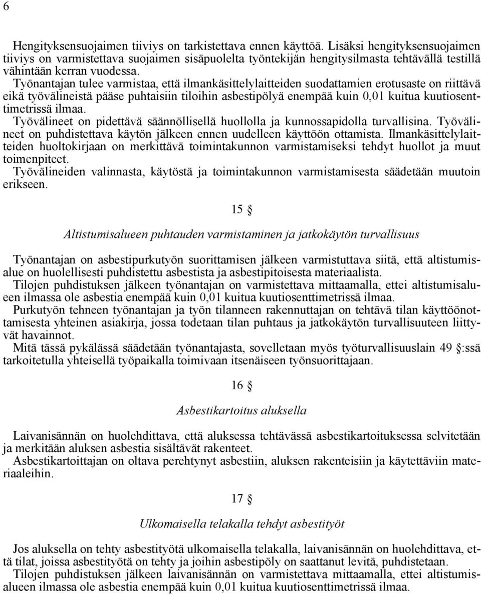 Työnantajan tulee varmistaa, että ilmankäsittelylaitteiden suodattamien erotusaste on riittävä eikä työvälineistä pääse puhtaisiin tiloihin asbestipölyä enempää kuin 0,01 kuitua kuutiosenttimetrissä