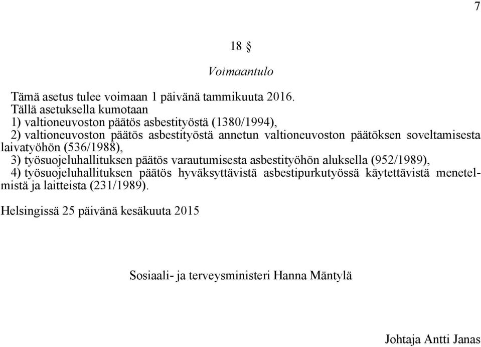 valtioneuvoston päätöksen soveltamisesta laivatyöhön (536/1988), 3) työsuojeluhallituksen päätös varautumisesta asbestityöhön aluksella