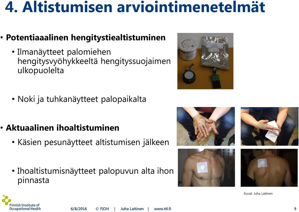 palopaikalta Aktuaalinen ihoaltistuminen Käsien pesunäytteet altistumisen jälkeen