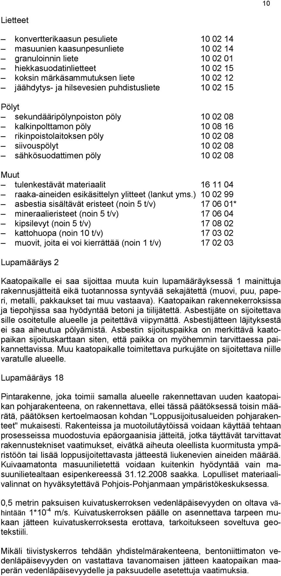 Muut tulenkestävät materiaalit 16 11 04 raaka-aineiden esikäsittelyn ylitteet (lankut yms.