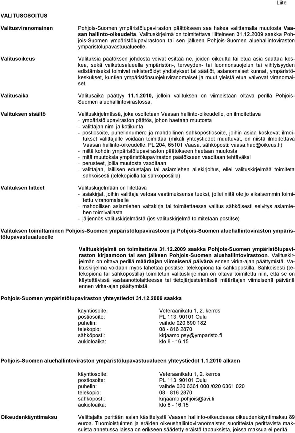 2009 saakka Pohjois-Suomen ympäristölupavirastoon tai sen jälkeen Pohjois-Suomen aluehallintoviraston ympäristölupavastuualueelle.