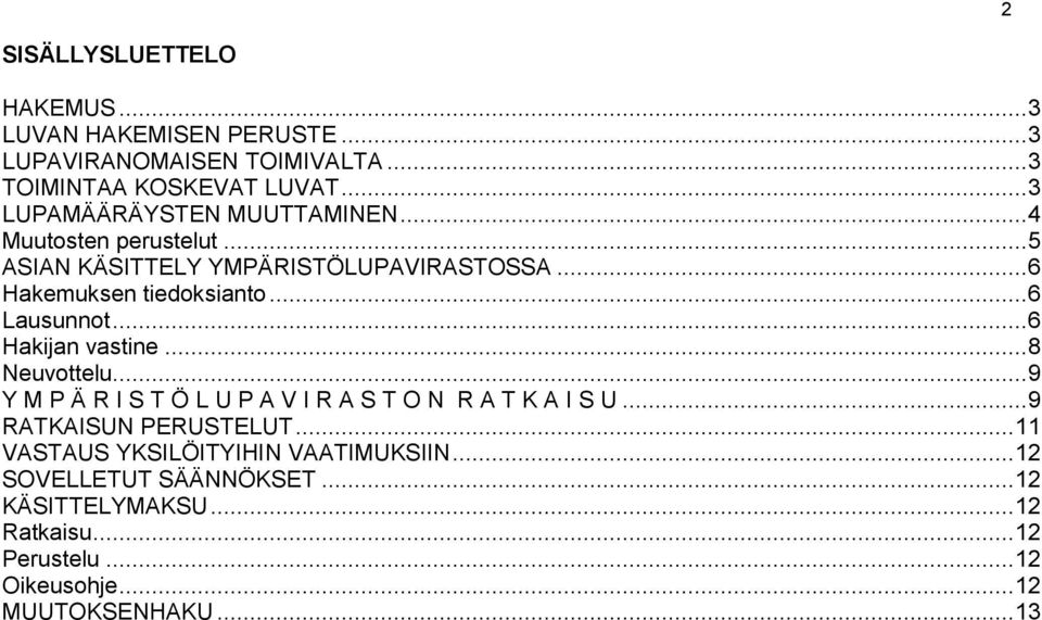 .. 6 Lausunnot... 6 Hakijan vastine... 8 Neuvottelu... 9 Y M P Ä R I S T Ö L U P A V I R A S T O N R A T K A I S U... 9 RATKAISUN PERUSTELUT.