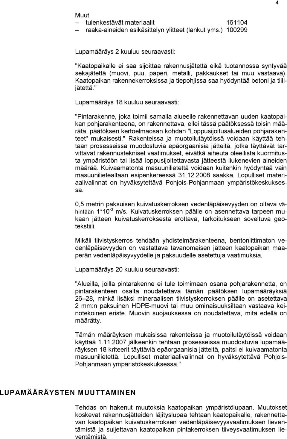 Kaatopaikan rakennekerroksissa ja tiepohjissa saa hyödyntää betoni ja tiilijätettä.
