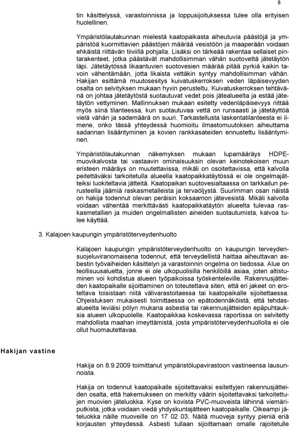 Lisäksi on tärkeää rakentaa sellaiset pintarakenteet, jotka päästävät mahdollisimman vähän suotovettä jätetäytön läpi.