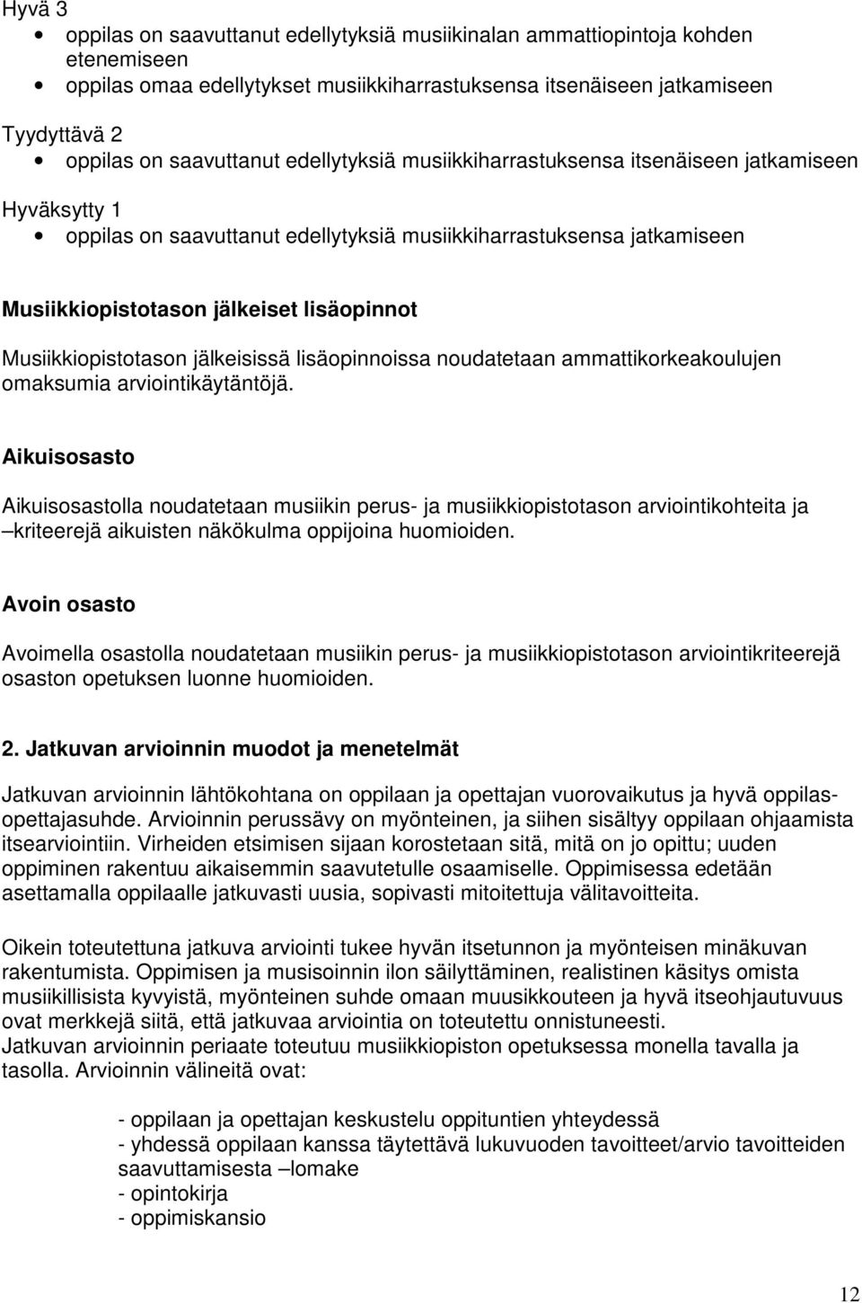 lisäopinnoissa noudatetaan ammattikorkeakoulujen omaksumia arviointikäytäntöjä.