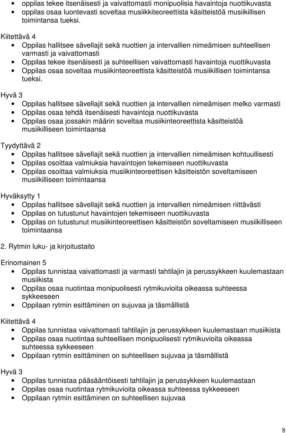 osaa soveltaa musiikinteoreettista käsitteistöä musiikillisen toimintansa tueksi.