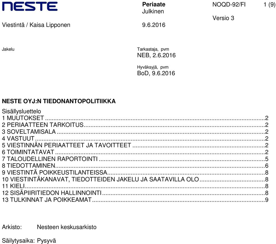 .. 2 7 TALOUDELLINEN RAPORTOINTI... 5 8 TIEDOTTAMINEN... 6 9 VIESTINTÄ POIKKEUSTILANTEISSA.