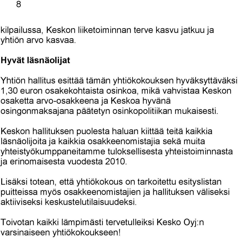 osingonmaksajana päätetyn osinkopolitiikan mukaisesti.