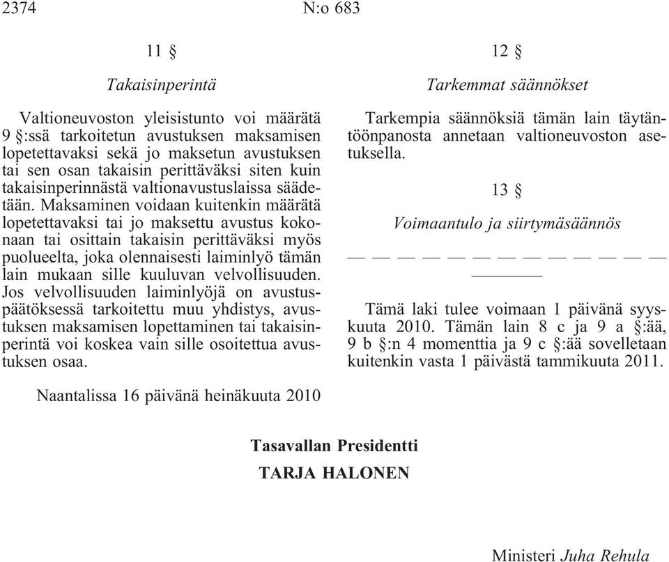 Maksaminen voidaan kuitenkin määrätä lopetettavaksi tai jo maksettu avustus kokonaan tai osittain takaisin perittäväksi myös puolueelta, joka olennaisesti laiminlyö tämän lain mukaan sille kuuluvan