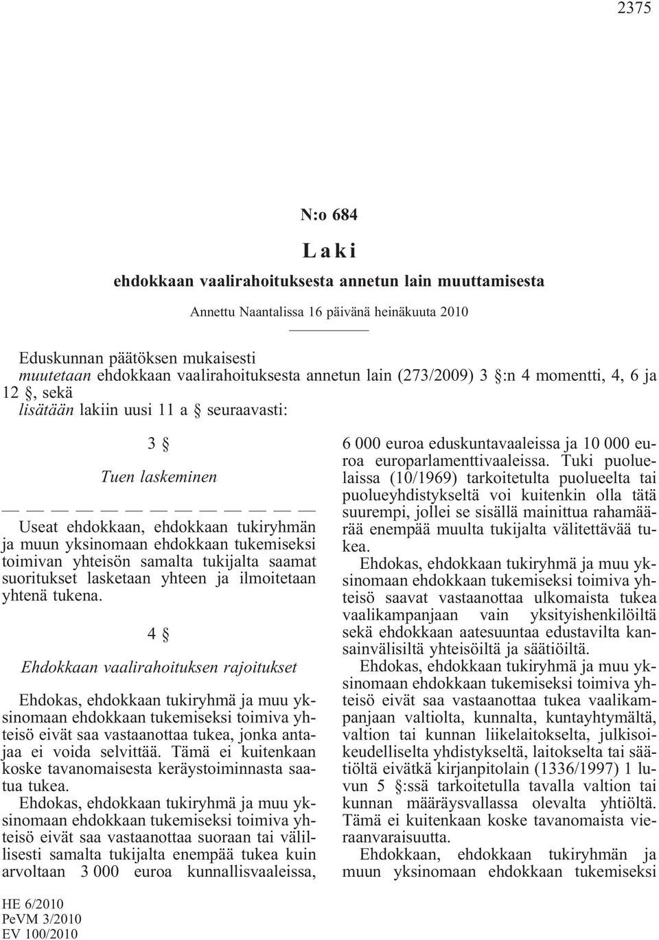 yhteisön samalta tukijalta saamat suoritukset lasketaan yhteen ja ilmoitetaan yhtenä tukena.