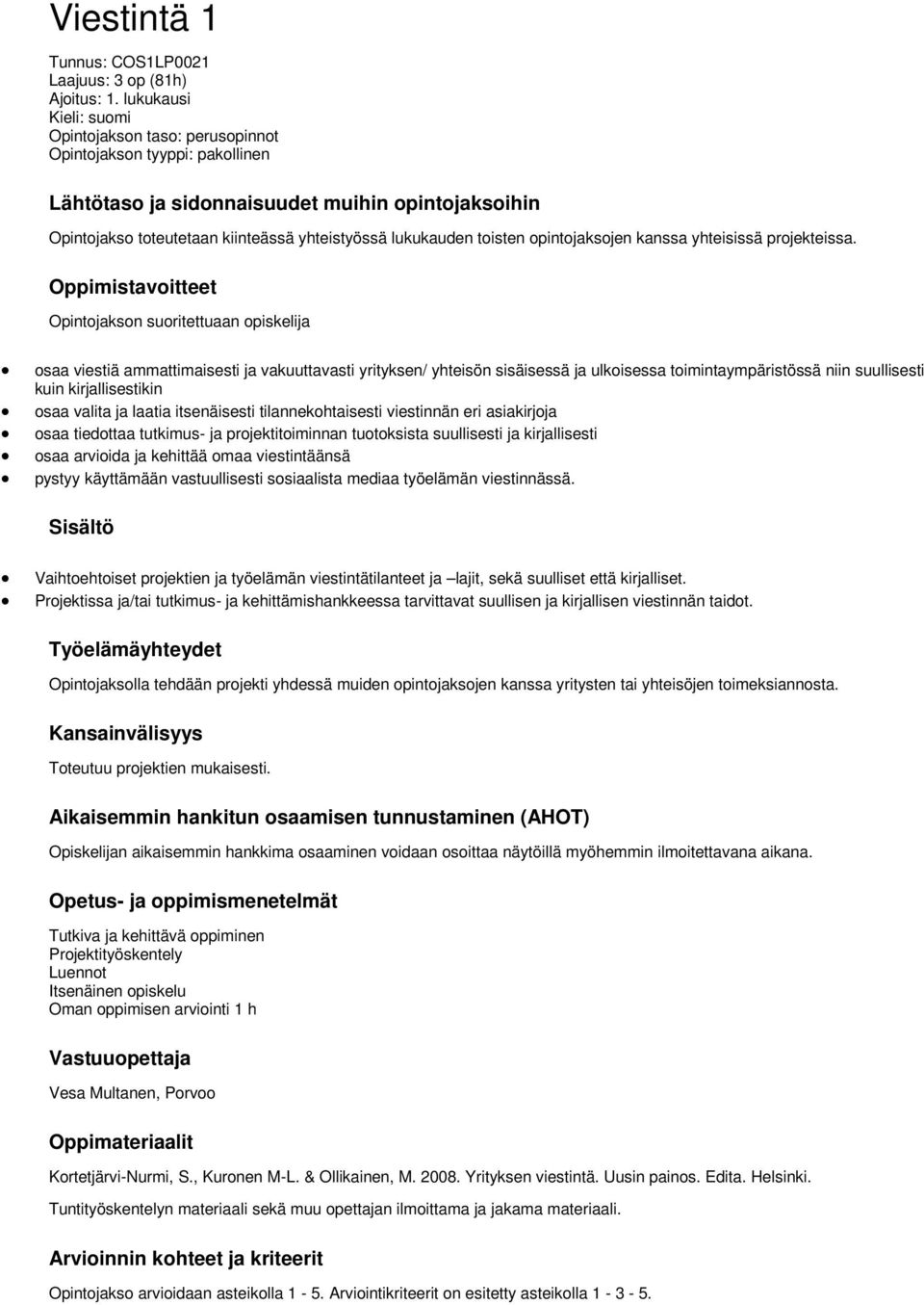 toisten opintojaksojen kanssa yhteisissä projekteissa.