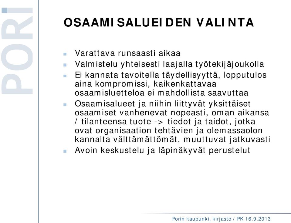 niihin liittyvät yksittäiset osaamiset vanhenevat nopeasti, oman aikansa / tilanteensa tuote -> tiedot ja taidot, jotka